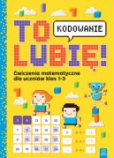 Okadka - To lubi  kodowanie. wiczenia z matematyki dla uczniw klas 1-3