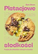 Ok�adka - Pistacjowe s�odko�ci. Przepisy dla mi�o�nik�w zielonych orzeszk�w