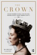 Okadka - The Crown. Oficjalny przewodnik po serialu. Afery polityczne, krlewskie bolczki i rozkwit panowania Elbiety II. Tom 2