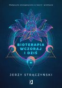 Okładka - Bioterapia wczoraj i dziś. Medycyna energetyczna w teorii i praktyce