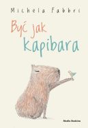 Okładka ksiązki - Być jak kapibara