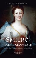 Okładka - Śmierć, bale i skandale. Arystokraci, kolekcjonerzy, skandaliści