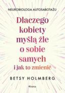 Ok�adka - Dlaczego kobiety my�l� �le o sobie samych i jak to zmieni�