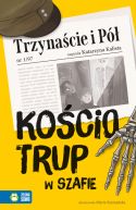 Ok�adka - Trzyna�cie i P�. Ko�ciotrup w szafie