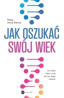 Ok�adka - Jak oszuka� sw�j wiek. Nowe odkrycia naukowe na temat d�ugowieczno�ci i zdrowia