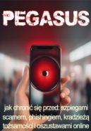 Ok�adka ksi�zki - Pegasus. Jak chroni� si� przed: szpiegami, scamem, phishingiem, kradzie�� to�samo�ci i oszustwami online