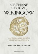 Okładka książki - Nieznane oblicze Wikingów. Zapomniane opowieści nordyckiego świata