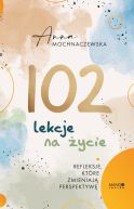 Ok�adka ksi�zki - 102 lekcje na �ycie. Refleksje, kt�re zmieniaj� perspektyw�