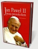 Okadka ksizki - Jan Pawe II poza protokoem cz 1. Powroty do domu
