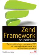 Okadka ksizki - Zend Framework od podstaw. Wykorzystaj gotowe rozwizania PHP do tworzenia zaawansowanych aplikacji internetowych