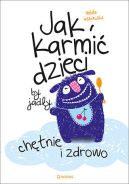 Ok�adka - Jak karmi� dzieci, by jad�y ch�tnie i zdrowo