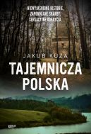 Okadka - Tajemnicza Polska. Niewyjanione historie, zapomniane skarby, sensacyjne odkrycia