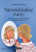 Ok�adka - Niewidzialne rany. Jak zadba� o siebie, kiedy w dzieci�stwie nikt ci� tego nie nauczy�