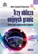 Ok�adka - Trzy oblicza unijnych granic. Polityka granic zewn�trznych Unii Europejskiej