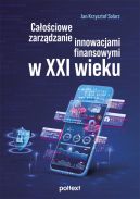 Okładka - Całościowe zarządzanie innowacjami finansowymi w XXI wieku