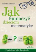 Ok�adka - Jak t�umaczy� dzieciom matematyk�. Poradnik nie tylko dla rodzic�w