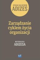 Okładka - Zarządzanie cyklem życia organizacji. Metodologia Adizesa