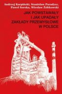 Okadka ksizki - Jak powstaway i jak upaday zakady przemysowe w Polsce