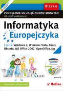 Okadka ksiki - Informatyka Europejczyka. Podrcznik do zaj komputerowych dla szkoy podstawowej, kl. 6. Edycja: Windows 7, Windows Vista, Linux Ubuntu, MS Office 2007, OpenOffice.org (Wydanie II)