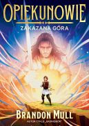 Ok�adka ksi�zki - Opiekunowie (Tom 1). Opiekunowie. Zakazana g�ra. Tom 1