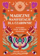 Ok�adka - Magiczne manifestacje dla czarownic. Wyczaruj �ycie, kt�rego pragniesz