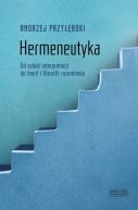 Okadka ksizki - Hermeneutyka. Od sztuki interpretacji do teorii i filozofii rozumienia