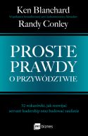 Ok�adka - Proste prawdy o przyw�dztwie. 52 wskaz�wki, jak rozwija� servant leadership oraz budowa� zaufanie
