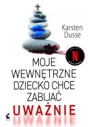 Ok�adka - Moje wewn�trzne dziecko chce zabija� uwa�nie