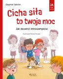 Ok�adka - Cicha si�a to twoja moc. Jak doceni� introwertyk�w (seria: Ja i moje emocje)