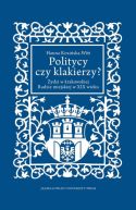 Okładka - Politycy czy klakierzy?. Żydzi w krakowskiej Radzie miejskiej w XIX wieku