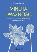 Ok�adka - Minuta uwa�no�ci. 60-sekundowe �wiczenia mindfulness dla �wiadomego �ycia
