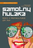 Okładka książki - Samotny hulaka. Rzecz o protokulturze ery pop