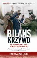 Okadka ksizki - Bilans krzywd. Jak naprawd wygldaa niemiecka okupacja Polski