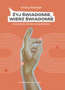 Okładka - Żyj świadomie, wierz świadomie. Duchowość zdrowa emocjonalnie