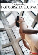 Okładka książki - Profesjonalna fotografia ślubna. Zaawansowane techniki dla fotografów cyfrowych