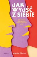 Ok�adka - Jak wyj�� z siebie. O z�udzeniu niezale�no�ci i sile spo�ecznych wi�zi