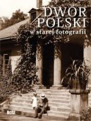 Okadka ksiki - Dwr polski w starej fotografii