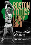 Okładka książki - Boston Celtics, Larry Bird i czasy, które nie wrócą