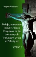 Okładka - Dzieje, nauczanie i czyny Jezusa Chrystusa na tle ówczesnych warunków życia w Palestynie. Część II