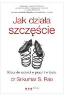 Ok�adka - Jak dzia�a szcz�cie. Klucz do rado�ci w pracy i w �yciu