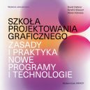 Okadka - Szkoa projektowania graficznego. Zasady i praktyka, nowe programy i technologie