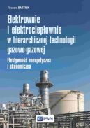 Okadka ksizki - Elektrownie i elektrociepownie w hierarchicznej technologii gazowo-gazowej. Efektywno energetyczna i ekonomiczna