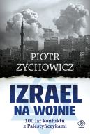 Okładka - Izrael na wojnie. 100 lat konfliktu z Palestyńczykami