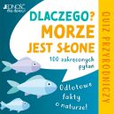 Okładka - Dlaczego morze jest słone? Odlotowe fakty o naturze. 100 zakręconych pytań. Quiz przyrodniczy.