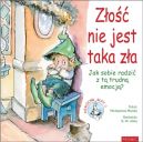 Okładka - Złość nie jest taka zła. Jak sobie radzić z tą trudną emocją?