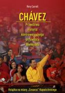 Ok�adka - Chavez. Prawdziwa historia kontrowersyjnego przyw�dcy Wenezueli