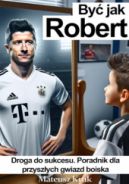 Ok�adka ksi�zki - By� jak Robert. Droga do sukcesu i porady dla przysz�ych gwiazd boiska