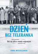 Okadka - Dzie bez teleranka. Jak si yo w stanie wojennym