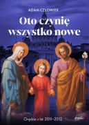 Okadka - Oto czyni wszystko nowe. Ordzia z lat 2011 - 2012