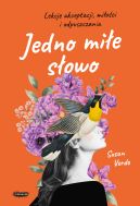 Okładka - Jedno miłe słowo. Lekcje akceptacji, miłości i odpuszczania